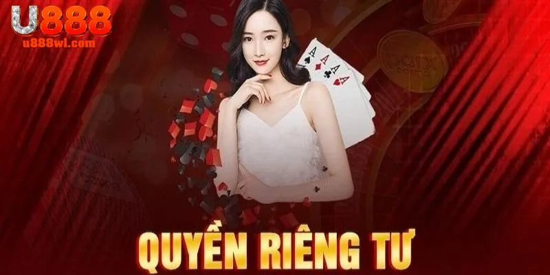 Tổng hợp các chính sách quyền riêng tư U888 quan trọng nhất