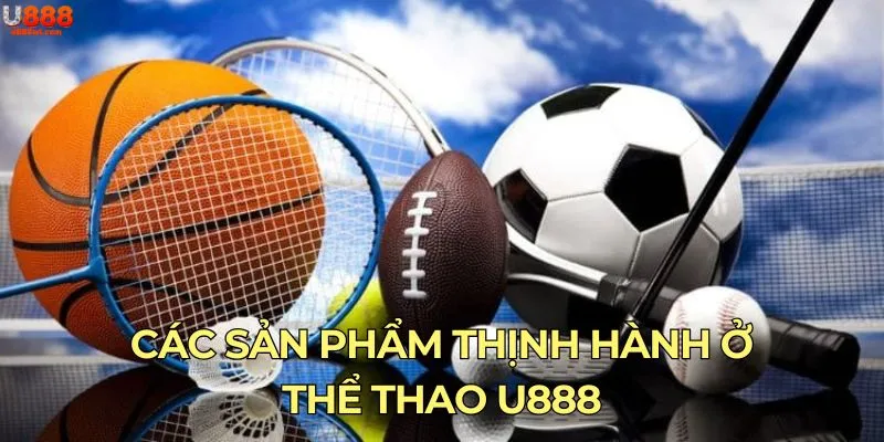 Các sản phẩm thịnh hành ở thể thao U888