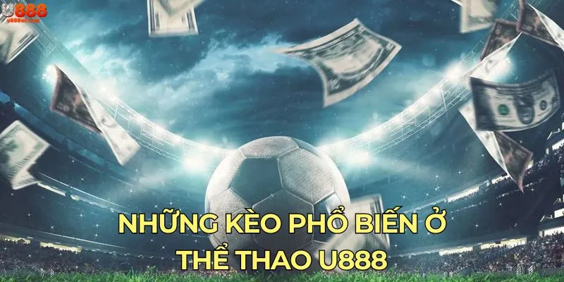 Những kèo phổ biến ở thể thao U888